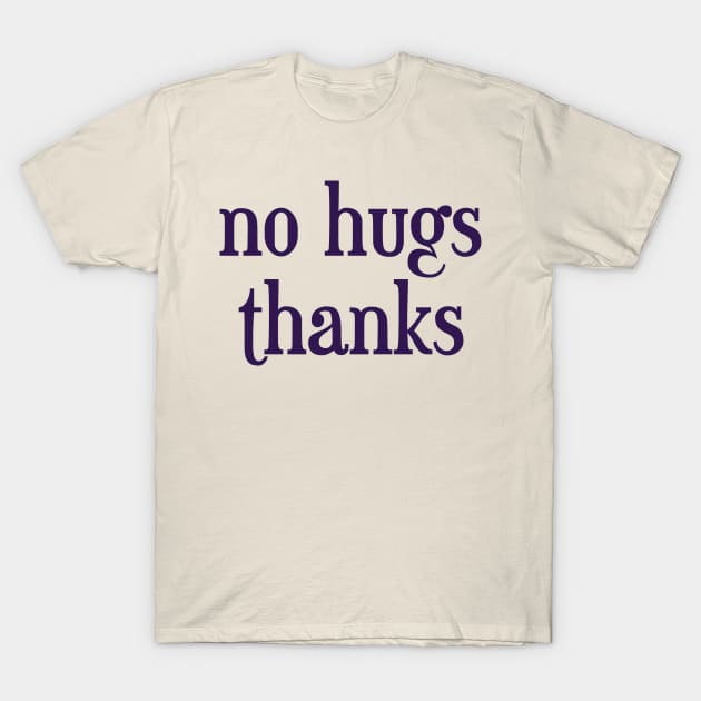 no hugs thanks T-Shirt by inSomeBetween